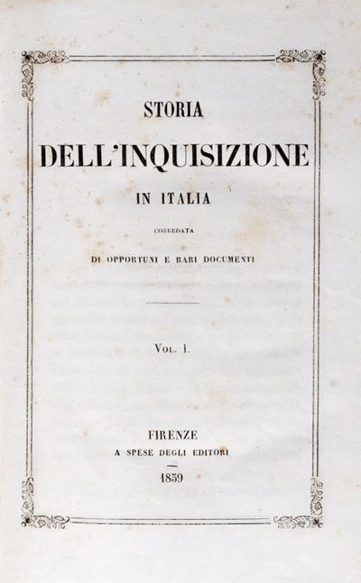 Storia Dell'inquisizione in Italia Corredata di Opportuni e Rari Documenti