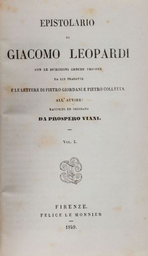 Leopardi, Giacomo - Letters with the Greek triopee inscriptions translated by him and the letters of Pietro Giordani and Pietro Colletta to the author: collected and ordered by Prospero Viani