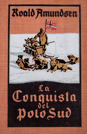 Roald Amundsen - The conquest of the South Pole: the Norwegian &quot;Fram&quot; expedition to the Southern Pole, 1910-1912