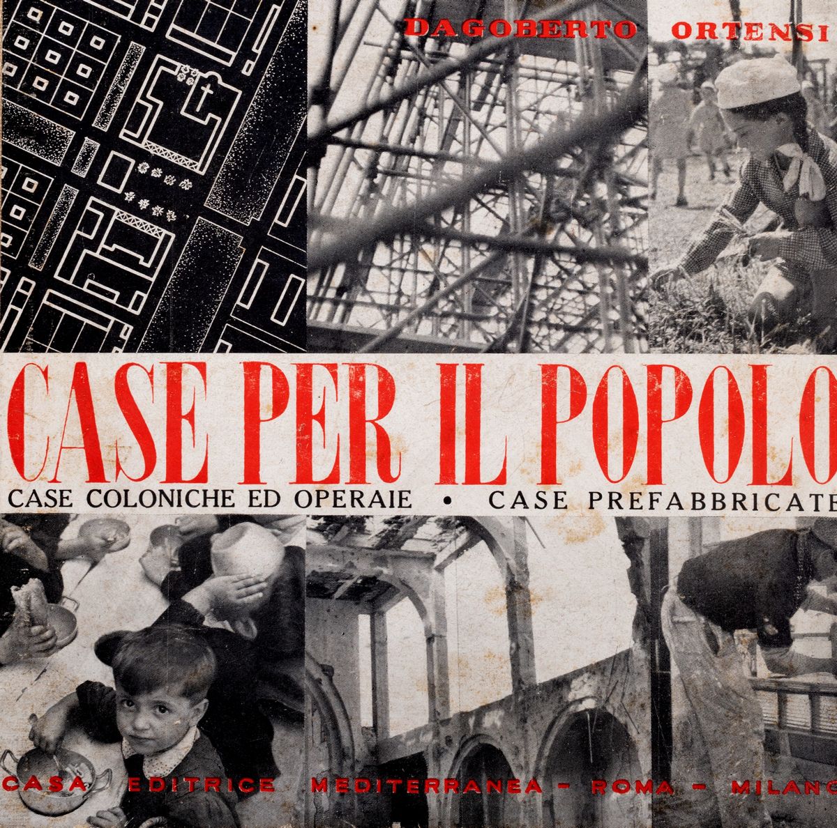 Dagoberto Ortensi - Case per il Popolo. Case Coloniche - Case Operaie - Urbanistica di Centri Com...