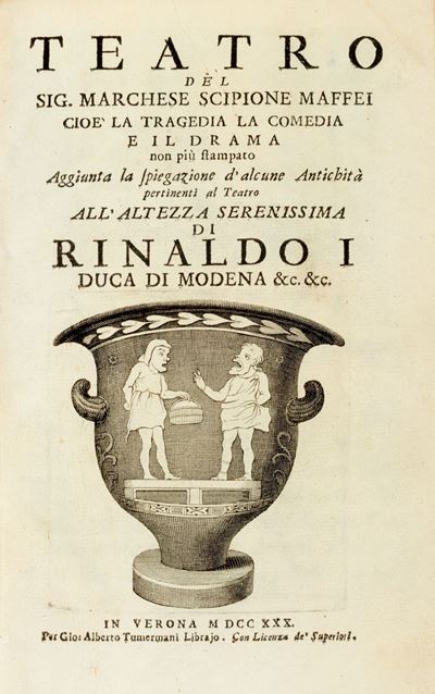 Teatro, Cioè la Tragedia, la Comedia e il Drama [...]. Aggiunta la Spiegazione D'alcune Antichità...