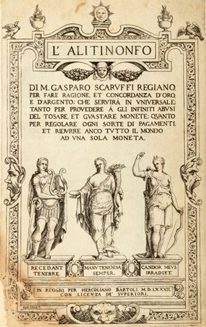 Economia - Commercio - Scaruffi, Gasparo - L'Alitinonfo per fare ragione et concordanza d'oro e d 'argento, che servirà in universale, tanto per provedere a gli infiniti abusi del tosare et guastare le monete, quanto per regolare ogni sorta di pagamenti, et ridurre anco tutto il mondo ad una sola moneta