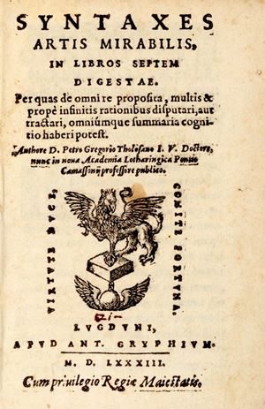 Pierre Gregoire - Syntaxeon artis mirabilis, alter tomus. In quo, omnium scientiarium & artium tradita est epitome, vnde facilius istius artis studiosus, de omnibus propositis, possit rationes & ornamenta rarissima proferre