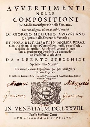Georg Melich - Avvertimenti nelle composizioni de Medicamenti per uso della Spetiaria. Con un diligente esame di molti Semplici di Giorgio Melichio augustano gia Spetiale allo Struzzo di Venezia: et hora ristampati in miglior forma con Aggionta di molte Compositioni utili, e necessarie, raccolte da migliori Antidotarii venuti in luce sino al presente da Alberto Stecchini Spetiale allo Struzzo. Et nel fine il Trattato delle virtu della theriaca delle ccellentissimo Signor Oratio Guarguante.