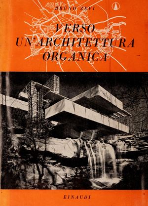 Verso un'architettura organica. Saggio sullo sviluppo del pensiero architettonico negli ultimi cinquant'anni