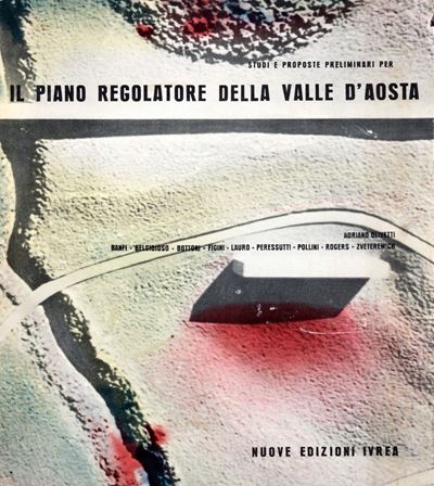 Studi e Proposte Preliminari per il Piano Regolatore della Valle D'aosta, Ivrea, Nuove Edizioni I...