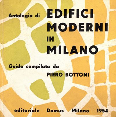 Antologia di Edifici Moderni in Milano. Guida Compilata da Piero Bottoni