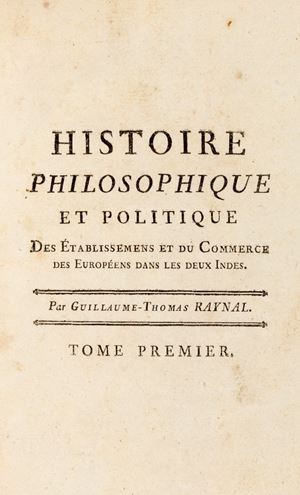 Guillaume-Thomas Raynal -  Histoire philosophique et politique des établissemens et du commerce des Européens dans les Deux Indes.