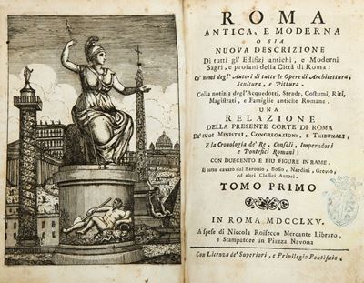 Roma Antica e Moderna o Sia Nuova Descrizione di Tutti Gl’edifizj Antichi Emoderni …della Città d...