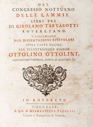 Of the nocturnal congress of the lammie books three by Girolamo Tartarotti from Rovereto. Two epistolary dissertations on magical art are added. To the most illustrious Mr. Ottolino Ottolini ..