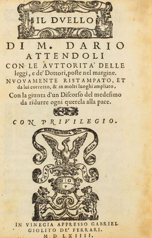 Dario Attendolo - Il Duello [...]. Nuovamente ristampato et da lui corretto e in molti luoghi ampliato, con la giunta d'un Discorso del medesimo da ridurre ogni querela alla pace 