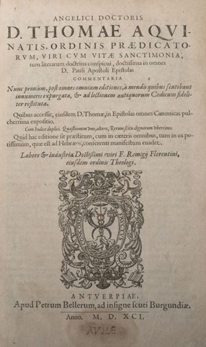Tommaso d'Aquino - Angelici doctoris D. Thomae Aquinatis, ... Doctissima in omnes D. Pauli apostoli Epistolas commentaria nunc primùm, post omnium editiones, à mendis quibus scatebant innumeris expurgata, & ad lectionem antiquorum codicum fideliter restituta.
