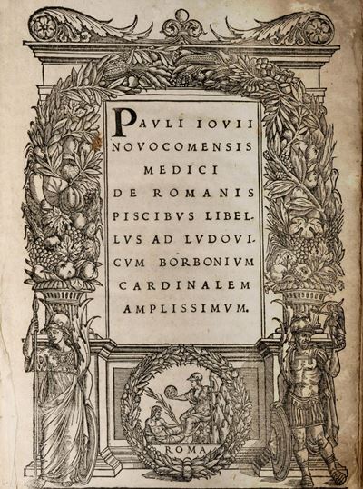 Pauli Iovii Novocomensis Medici De Romanis Piscibus Libel Lus Ad Ludovicum Borbonium Cardinalem