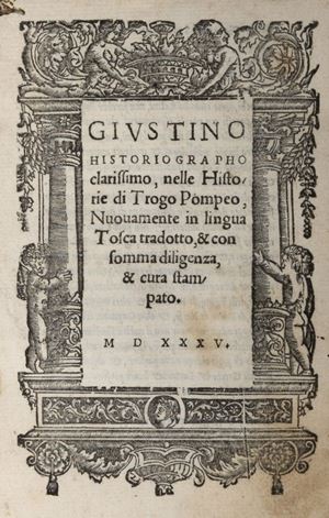 Giustino historiographo clarissimo, nelle historie di Trogo Pompeo, nuovamente in lingua Tosca tradotto...