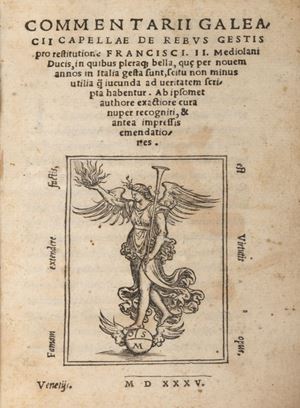 Capella, Galeazzo Flavio - Commentarii Galeacii Capellae De Rebus Gestis pro restitutione Francisci. II. Mediolani Ducis, in quibus pleraque bella, quae per novem annos in Italia gesta sunt, scitu non minus utilia quae iucunda ad veritatem