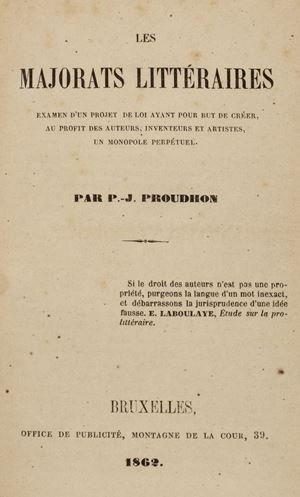 Pierre-Joseph Proudhon - Les majorats littéraires. Examen d'un projet de loi ayant pour but de créer, au profit des auteurs, inventeurs et artistes, un monopole perpétuel
