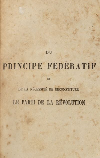 Du principe fédératif et de la nécessité de reconstituer le parti de la révolution, Prima edizion...