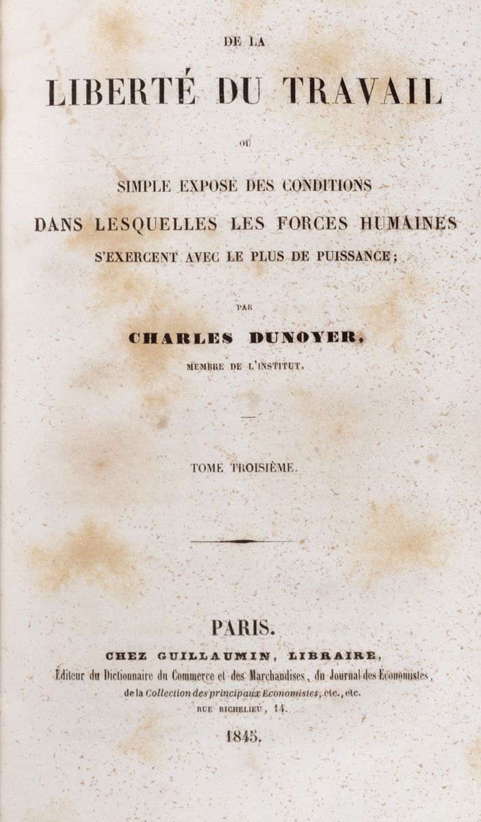 Charles Dunoyer - De la Liberté Du Travail Ou Simple Exposé Des Conditions Dans Lesquelles Les Fo...