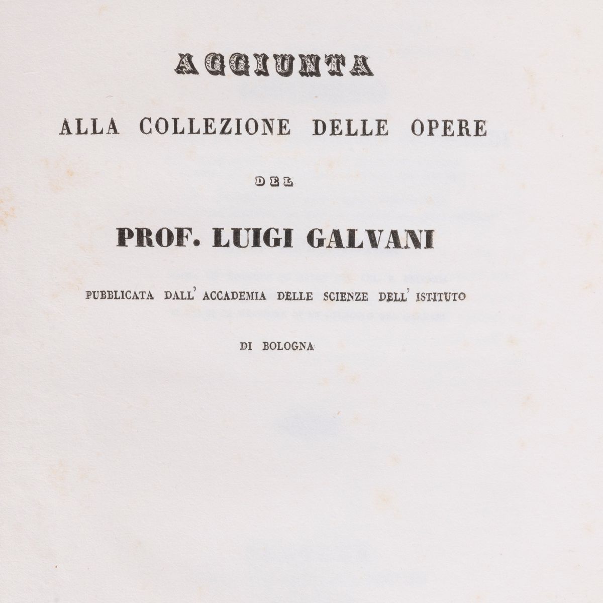 Luigi Galvani - Opere edite ed inedite raccolte e pubblicate dall'Accademia delle Scienze dell'Is...