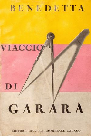 Benedetta (Benedetta Cappa) - Viaggi di Gararà. Romanzo cosmico per teatro. 
