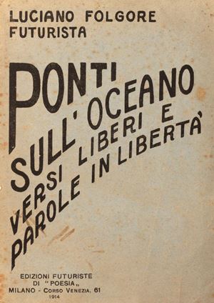 Bridges over the ocean. Free verses (synthetic lyricism) and free words. 1912 - 1913 - 1914.