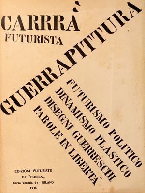 Carlo Dalmazzo Carrà - Futurismo politico. Dinamismo plastico. Disegni guerreschi. Parole in libertà. 