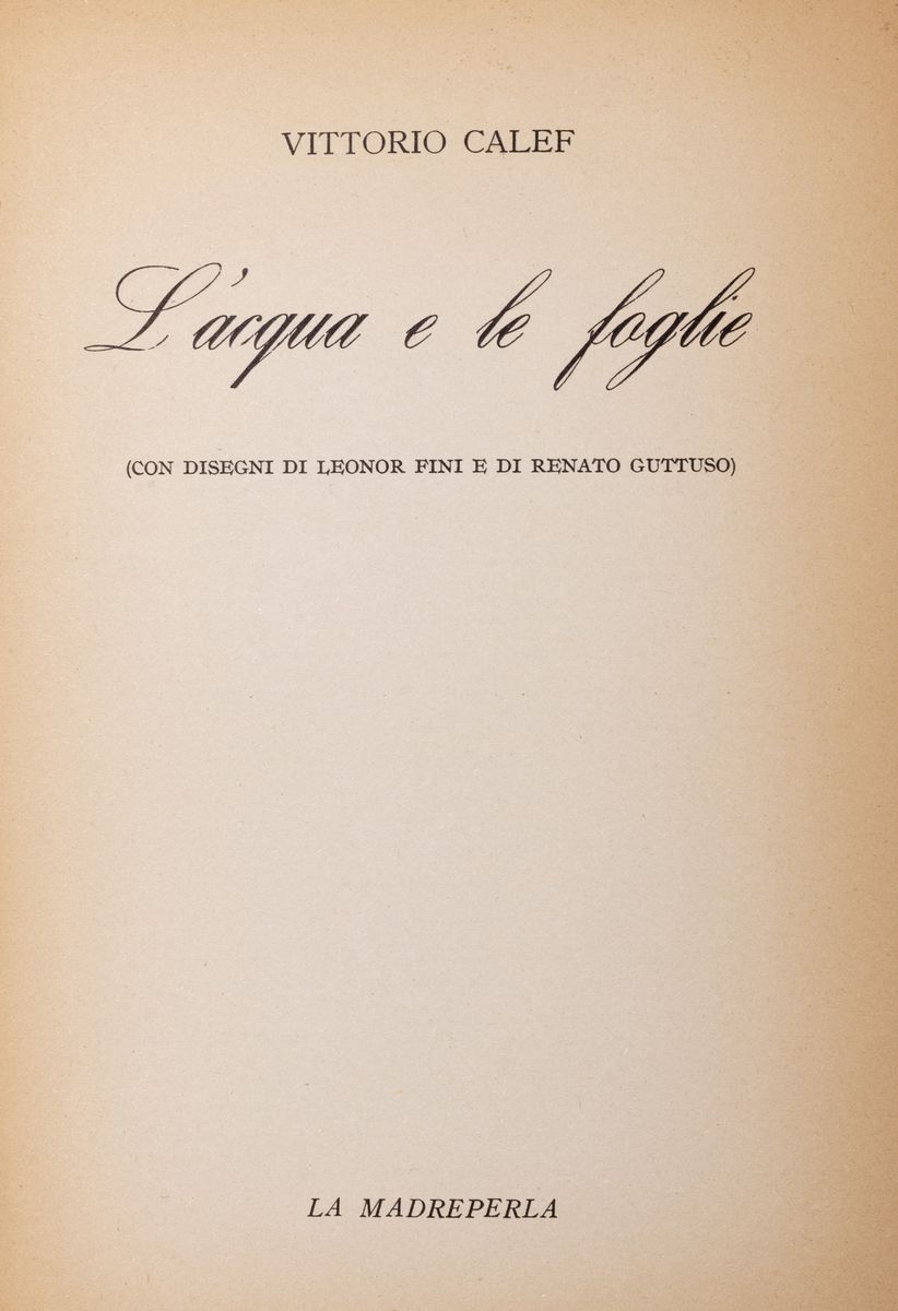 Vittorio Calef - L’acqua e le foglie. Prima edizione con disegni di Leonor Fini e Renato Guttuso