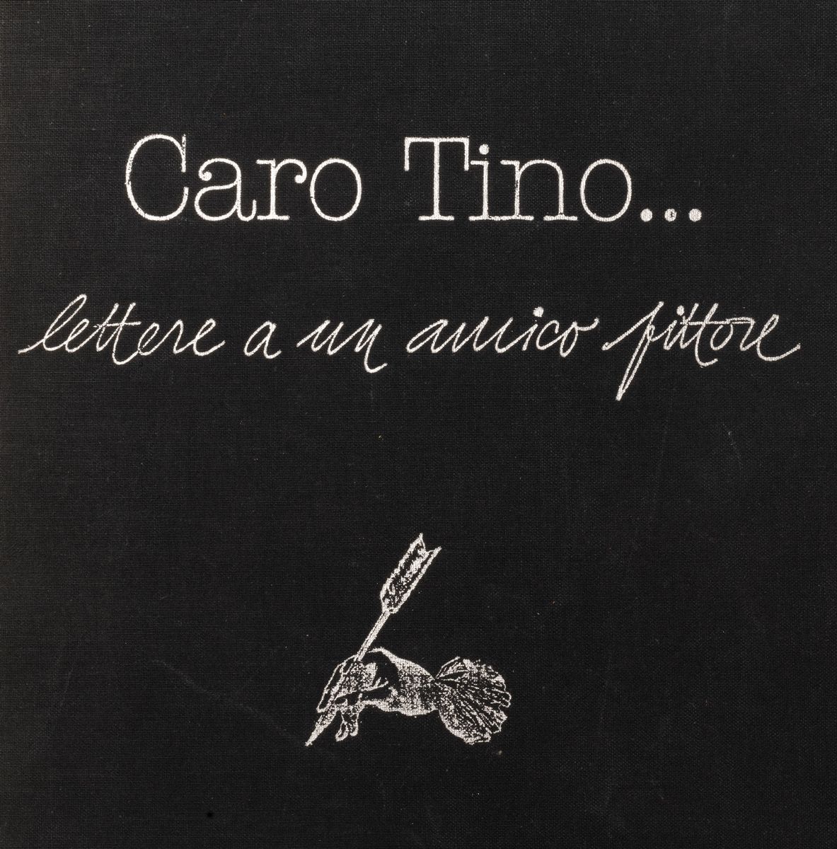Tino Aime' - Tino Aimé, Caro Tino. Lettere a un amico pittore, edizione limitata