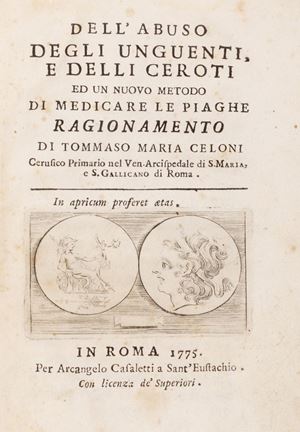 Medicina - Celoni, Tommaso Maria - Dell’abuso degli unguenti, e delli ceroti ed un nuovo metodo di medicare le piaghe ragionamento.