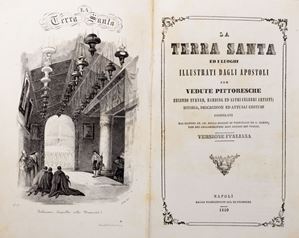 Palestina - Israele - La Terra Santa ed i luoghi illustrati dagli apostoli. Vedute pittoresche secondo Turener Harding ed altri celebri artisti. Istoria, descrizione ed attuali costumi