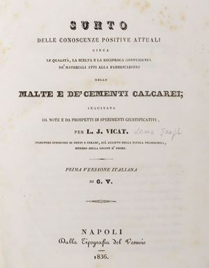 Louis-Joseph Vicat - Sunto delle conoscenze positive attuali circa le qualità, la scelta e la reciproca convenienza de' materiali atti alla fabbricazione delle malte e de' cementi calcarei seguitato da note e da prospetti di sperimenti giustificativi. 