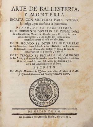 Alfonso Martinez De Espinar - Arte de ballestería y montería escrita con methodo para escusar la fatiga que ocasiona la ignorancia