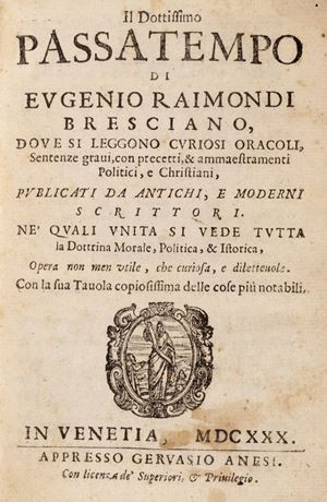 Raimondi, Eugenio - Il dottissimo passatempo dove si leggono curiosi oracoli, sentenze gravi con precetti et ammaestramenti politici e Christiani 