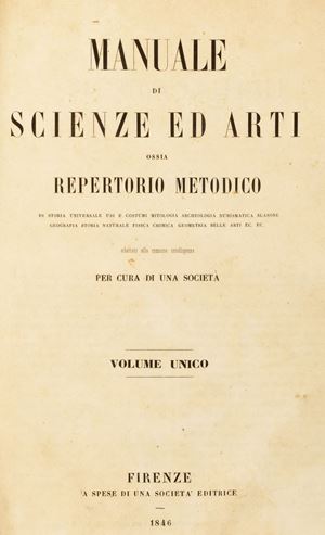 Manual of Sciences and Arts. That is methodical repertoire of universal history, uses and customs, mythology, archeology, numismatics, coat of arms, geography, natural history, physics, chemistry, geometry, fine arts