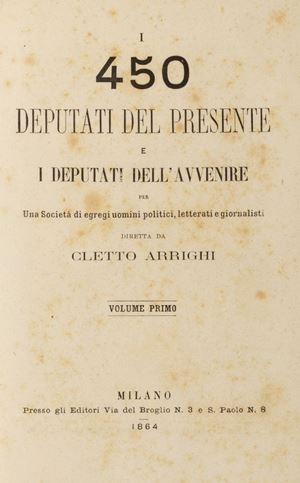 Arrighi Cletto (Carlo Righetti) - I 450 deputati del presente e i deputati dell'avvenire per Una Società di egregi uomini politici, letterati e giornalisti diretta da C. A.