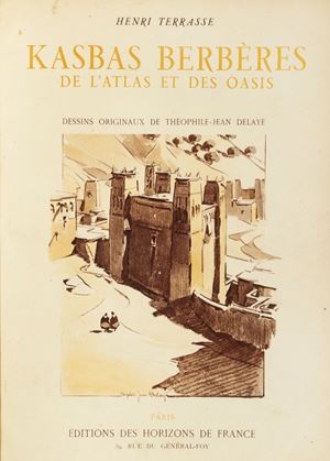 Henri Terrasse - Kasbas Berbères de l'Atlas et des Oasis. Les grands architectures de Sud marocain. Dessins originaux de Théophile - Jean Delaye.