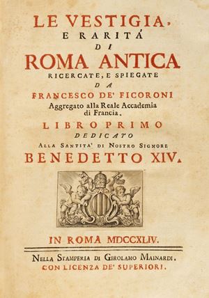 Ficoroni, Francesco de' - Le Vestigia, e rarità di Roma antica ricercate, e spiegate