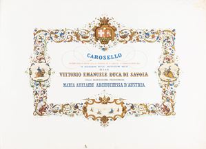 Carosello which took place in Turin on Piazza di S. Carlo on Friday 22 April 1842 on the occasion of the very happy wedding of H.R.H. Vittorio Emanaule Duke of Savoy with S.ma P.ssa Maria Adelaide Archduchess of Austria