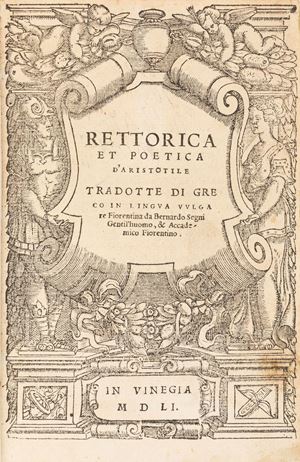 Aristotele - Rhetoric and Poetics of Aristotle translated from Greek into the Florentine vernacular by Bernardo Segni gentil'huomo, & Florentine academic