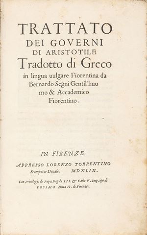 Aristotele - Aristotle's Treatise on Governments translated from Greek into the Florentine vernacular by Bernardo Segni Gentil'huomo & Accademico Fiorentino
