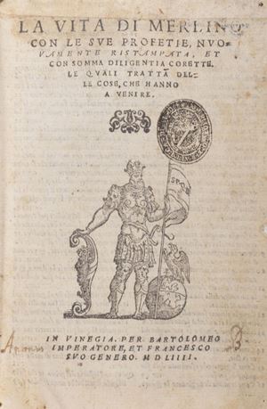 Occultismo - Profezie - Dolfin, Pietro - La vita di Merlino con le sue profezie nuovamente ristampata, et con somma diligenia corette. Le quali tratta delle cose che hanno a venire