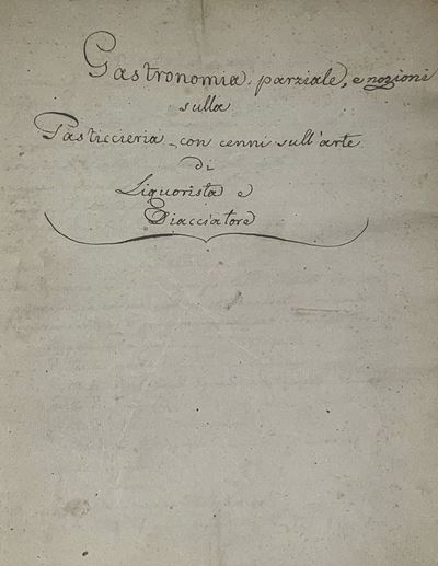 Manoscritto del XIX secolo, Gastronomia parziale e nozioni sulla Pasticceria con cenni sull'arte ...