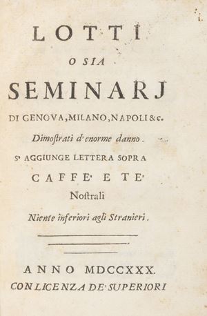Gioco d'azzardo - Caffè - Caree , Simone - Lotti o sia seminarj di Genova, Milano, Napoli etc. dimostrati d'enorme danno. S'aggiunge lettera sopra caffè e tè nostrali niente inferiori agli stranieri.