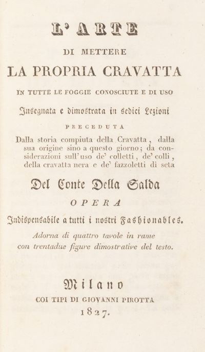 L'arte di mettere la propria cravatta in tutte le foggie conosciute e di uso insegnata e dimostra...