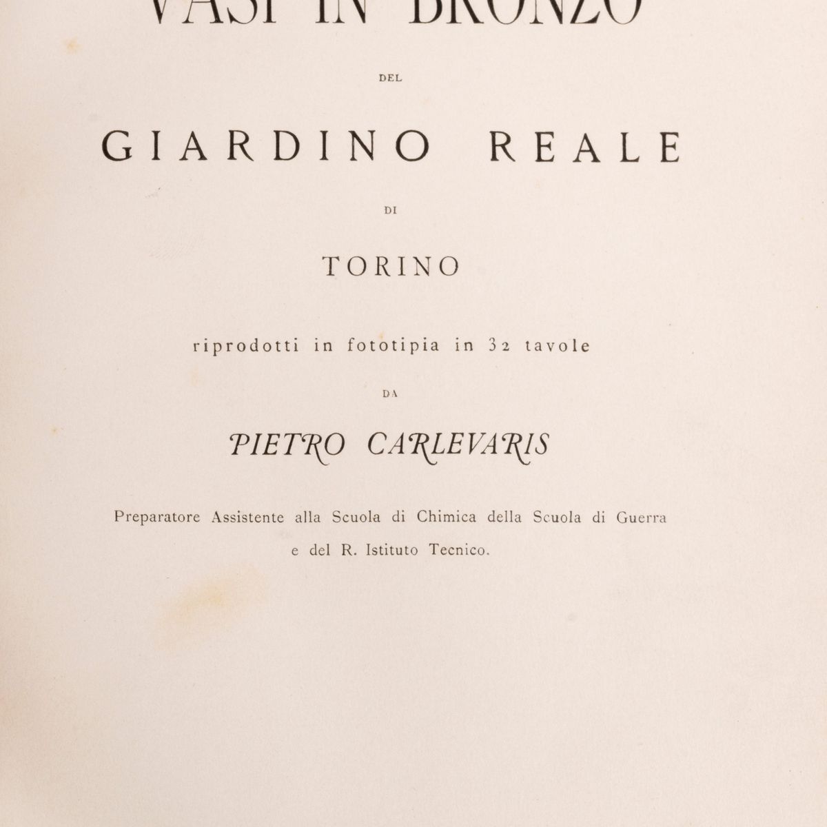 Pietro Carlevaris - Vasi in bronzo del Giardino Reale di Torino - fototipia in 32 tavole